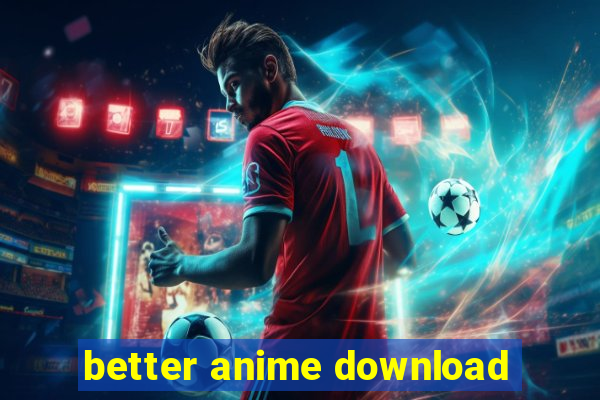 better anime download